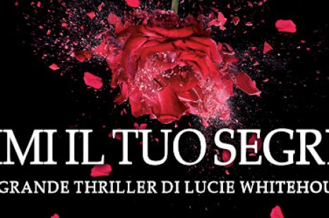 DIMMI IL TUO SEGRETO, DIABOLICO THRILLER DI LUCIE WHITEHOUSE