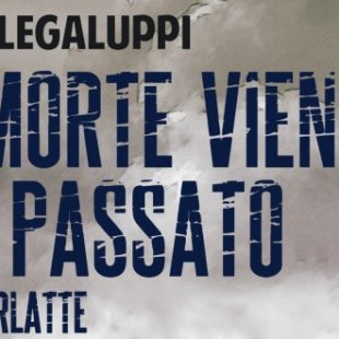 La morte viene dal passato, il nuovo thriller di Carlo Legaluppi