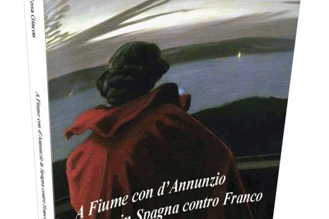 ‘A Fiume con D’Annunzio, in Spagna contro Franco’ di M.R. Giacon