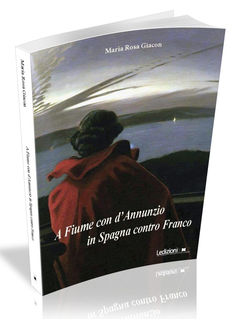 ‘A Fiume con D’Annunzio, in Spagna contro Franco’ di M.R. Giacon