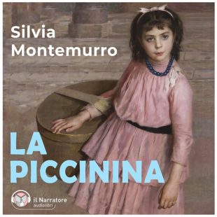 ‘La piccinina’ di Silvia Montemurro diventa audiolibro