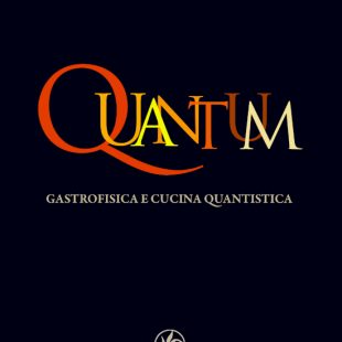 QUANTUM- Gastrofisica e cucina quantistica